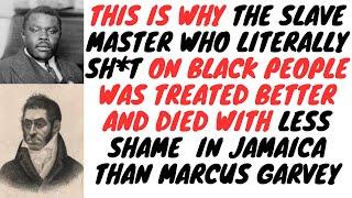 Marcus Garvey Got Worse Treatment From Jamaicans Than Thomas Thistlewood.....Think About That