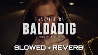 BANKZITTERS - BALDADIG SLOWED + REVERB