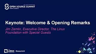 Keynote Welcome & Opening Remarks - Jim Zemlin The Linux Foundation with Special Guests