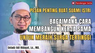 Membangun Kerja Sama antara Suami Istri untuk meraih Surga Tertinggi  Ustadz Adi Hidayat Lc. MA.