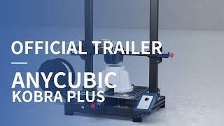 Anycubic Kobra Plus Official Trailer