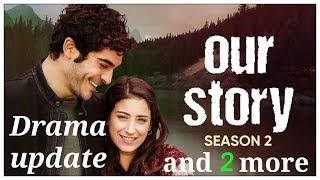 Our Story season 2 and two more Turkish drama update