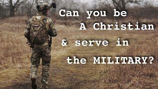 Can you be a Christian and serve in the Military?