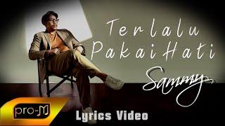 Sammy Simorangkir - Terlalu Pakai Hati - Official Lyrics Video