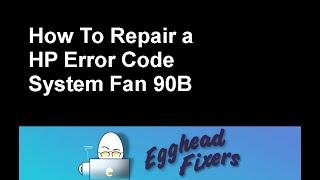 How To Repair a HP Error Code System Fan 90B