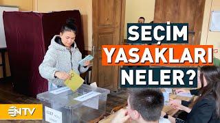 Seçim Yasakları Neleri Kapsıyor?  NTV