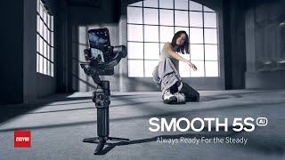 Introducing ZHIYUN SMOOTH 5S AI Always Ready For the Steady