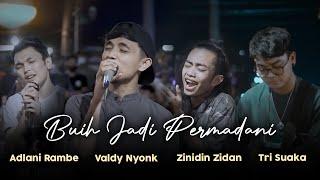 BUIH JADI PERMADANI - EXIST  COVER  VALDY NYONK ZINIDIN ZIDAN ADLANI RAMBE DAN TRI SUAKA LIVE