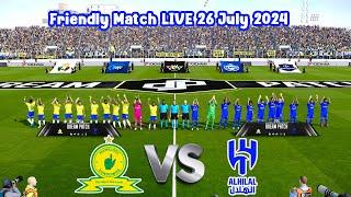 MAMELODI SUNDOWNS vs AL HILAL LIVE Friendly Match 26 JULY 2024  Tour 2024 Football Gameplay HD