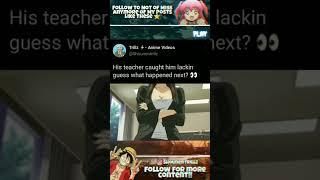 His teacher caught him lacking guess what happens next?  #trending #anime