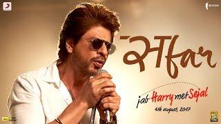 SAFAR - Jab Harry Met Sejal  Anushka Sharma  Shah Rukh Khan  Pritam  Arijit Singh  Imtiaz Ali