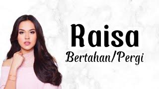 Raisa - BertahanPergi  Lirik Lagu  Uri Lyric