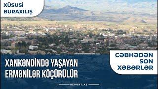 Cəbhədən son xəbərlər Xankəndində yaşayan ermənilər köçürülür