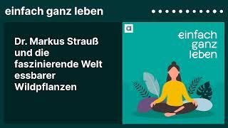 Dr. Markus Strauß und die faszinierende Welt essbarer Wildpflanzen  einfach ganz leben