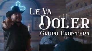 Grupo Frontera - LE VA DOLER Video Oficial