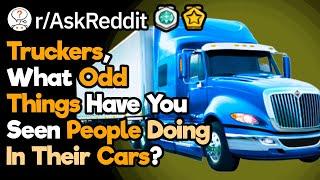 Truckers What Funny Things Have You Seen Due To Your Height Advantage? rAskReddit