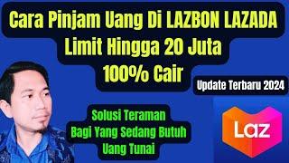 Cara Pinjam Uang Di LAZBON LAZADA Update Terbaru 2024  Pinjaman Online LAZADA