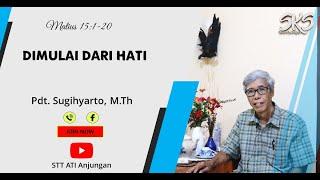 DIMULAI DARI HATI Matius 151-20 - Pdt. Sugihyarto M.Th