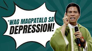 WAG KANG MAGPATALO SA DEPRESSION  HOMILY  FATHER JOSEPH FIDEL ROURA