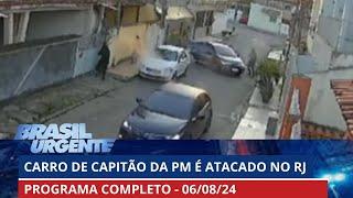 Capitão da PM tem carro fuzilado no Rio de Janeiro  BRASIL URGENTE - 05082024  PROGRAMA