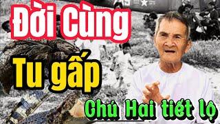 Ông hai tiết lộ điều rùng rợnĐời cùng tu gấp kịp thì.