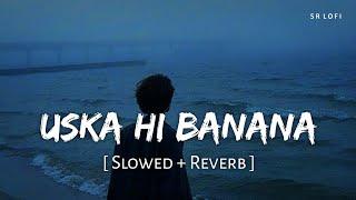 Uska Hi Banana Slowed + Reverb  Arijit Singh  1920 - Evil Returns  SR Lofi