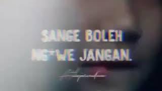 Sange Boleh              Ngewe Jangan