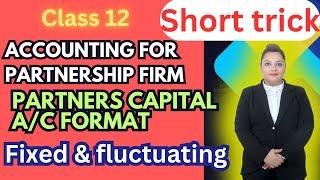 partnership firms class12 accountsfixed &Fluctuating partners capital ACFormatshortpart4