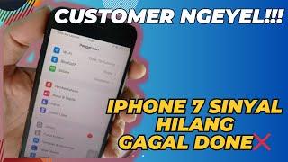 CUSTOMER NGEYEL  IPHONE 7 SINYAL HILANG GAGAL DONE