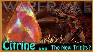 Warframe - Citrine The New Trinity?
