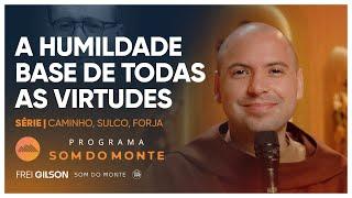 A humildade base de todas as virtudes  Caminho Sulco e Forja  #82