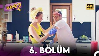 Eee Sonra? 6. Bölüm 4K