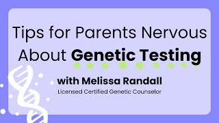 Tips for Parents Nervous About Genetic Testing