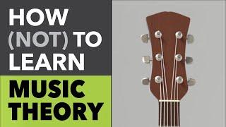 How NOT to Learn Music Theory