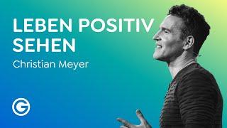 Fokus verändern Wie du in allem das Positive findest  Christian Meyer