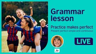 Grammar Lesson Present perfect simple and continuous