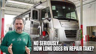 No seriously... How long does RV repair take??