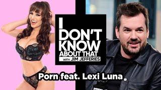 Porn with Lexi Luna  I Dont Know About That with Jim Jefferies #95