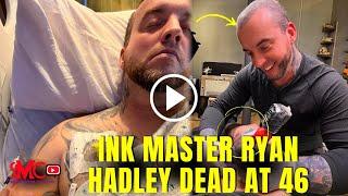 Ryan Hadley Dead ‘Ink Master’ Star Cause of Death After Cancer Battle Watch His Last Video