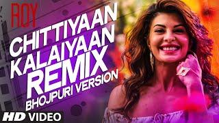 Chittiyaan Kalaiyaan Remix Bhojpuri Version Video Song Feat.Jacqueline Fernandez  Roy 