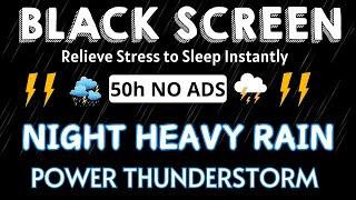 Relieve Stress to Sleep Instantly with Torrential Rain & Intense Thunder Sounds at Night ｜ 50h NoAds