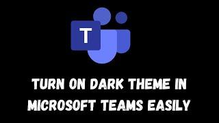 How to Turn on Dark Theme in Microsoft Teams EASILY ?