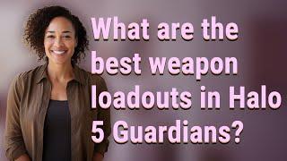 What are the best weapon loadouts in Halo 5 Guardians?