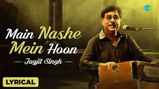 Main Nashe Mein Hun  Lyrical Video  Jagjit Singh  Best of Jagjit Singh Ghazals