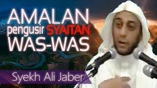 AMALAN pengusir Syaitan WAS WAS - Ceramah Syekh Ali Jaber