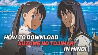 suzume no tojimari in hindi dubbed full movie download  how to download suzume tojimari in hindi