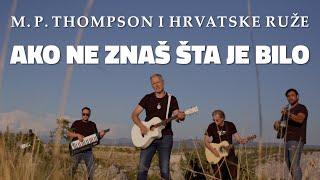 M. P. Thompson i Hrvatske Ruže - Ako ne znaš šta je bilo OFFICIAL VIDEO