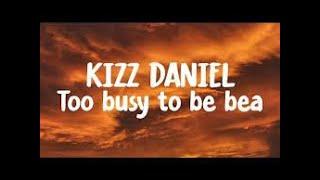 Kizz Daniel Too Busy To Be Bae Radio Edit Clean Version