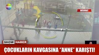 Çocukların kavgasına anne karıştı