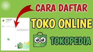 Cara Cepat Daftar Toko Online Di Tokopedia  Terbaru 2024